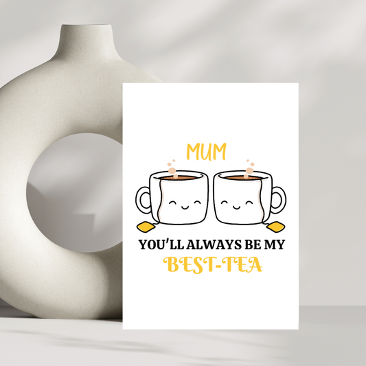 Mum, you'll always be my best-tea