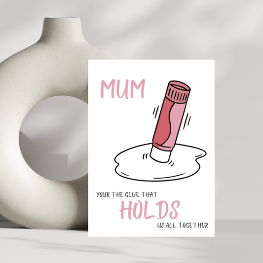 Mum, your the glue that holds us all together