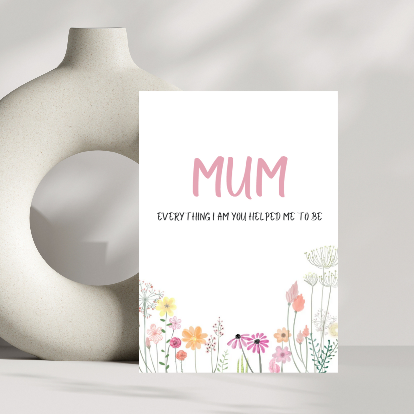 Mum, everything i am you helped me to be mothers day card - Pink flowers
