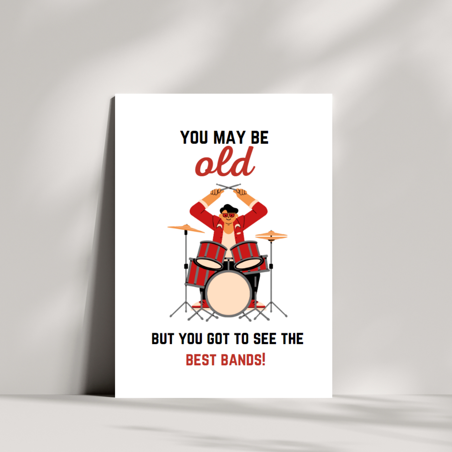 You may be old but you got to see the best bands!
