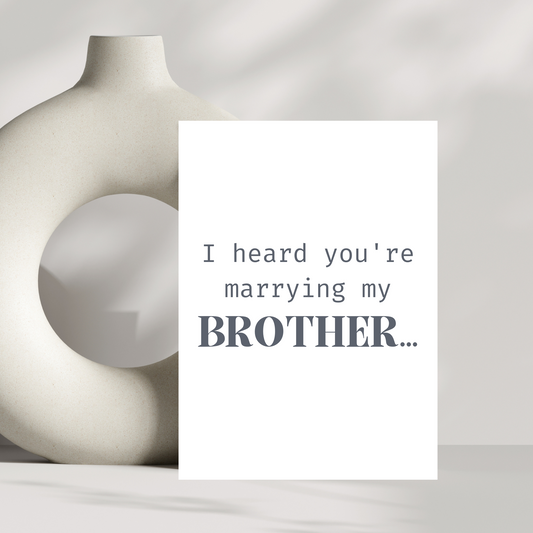 I heard you're marrying my brother
