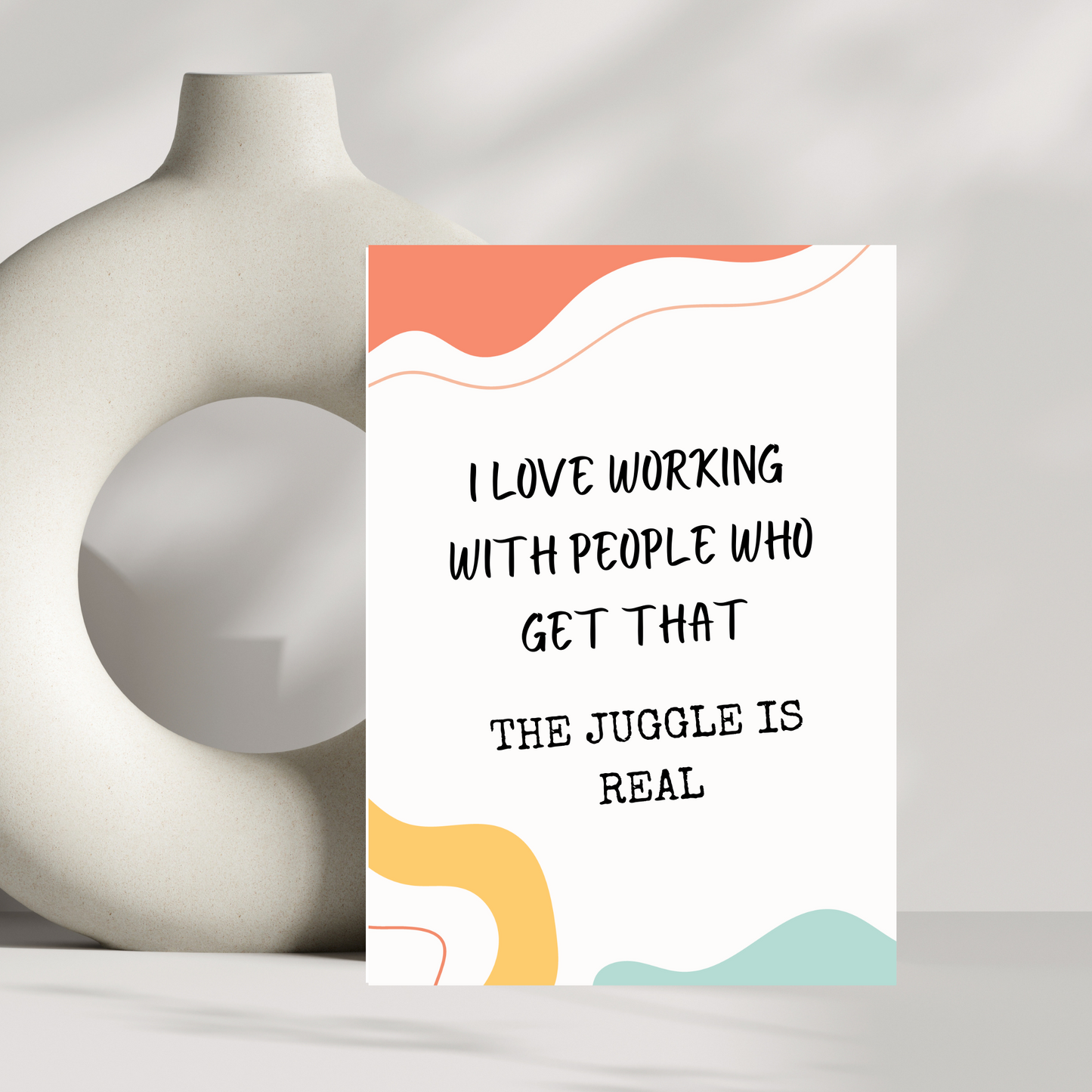 I love working with people who get that... the juggle is real greetings card