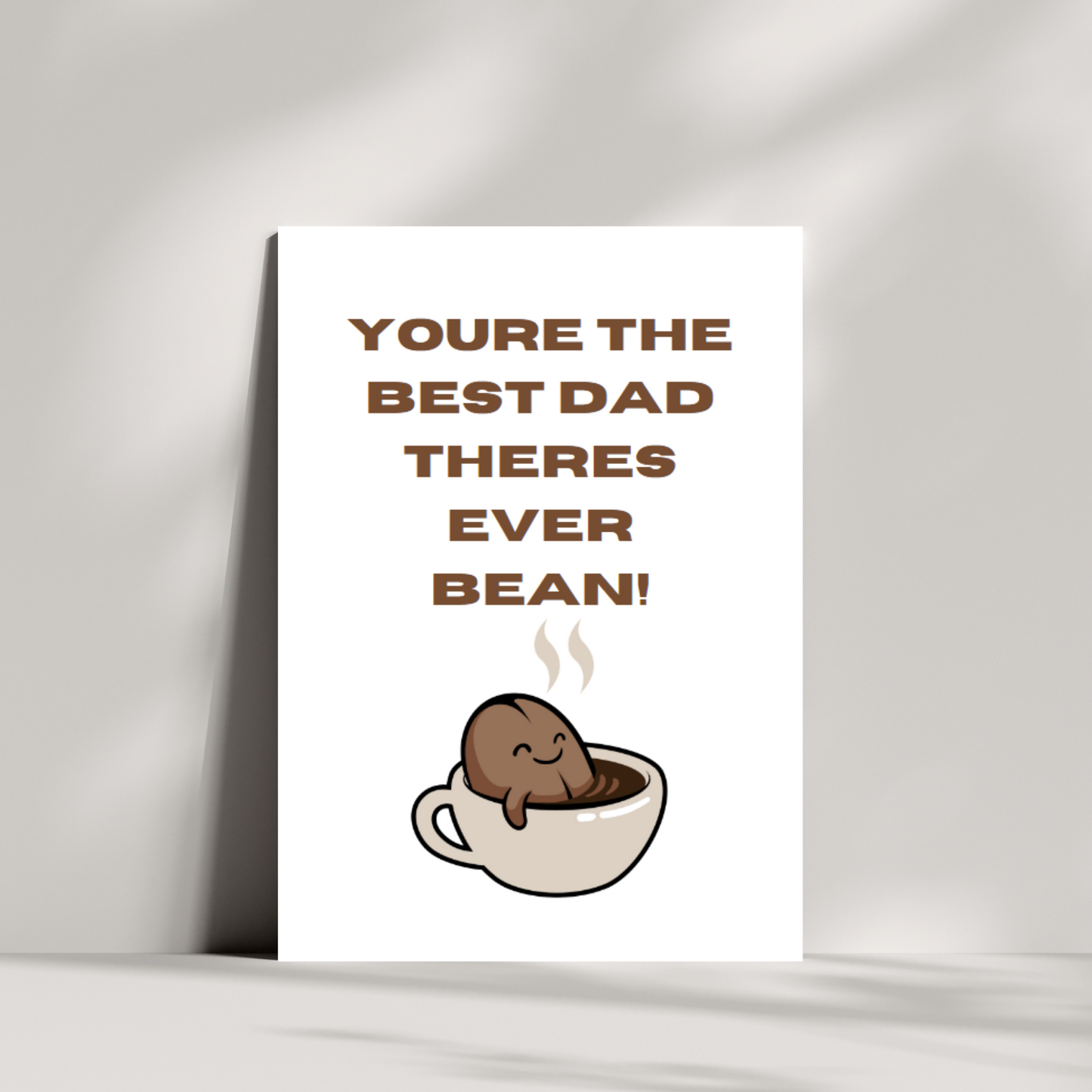 You're the best dad there's ever bean!