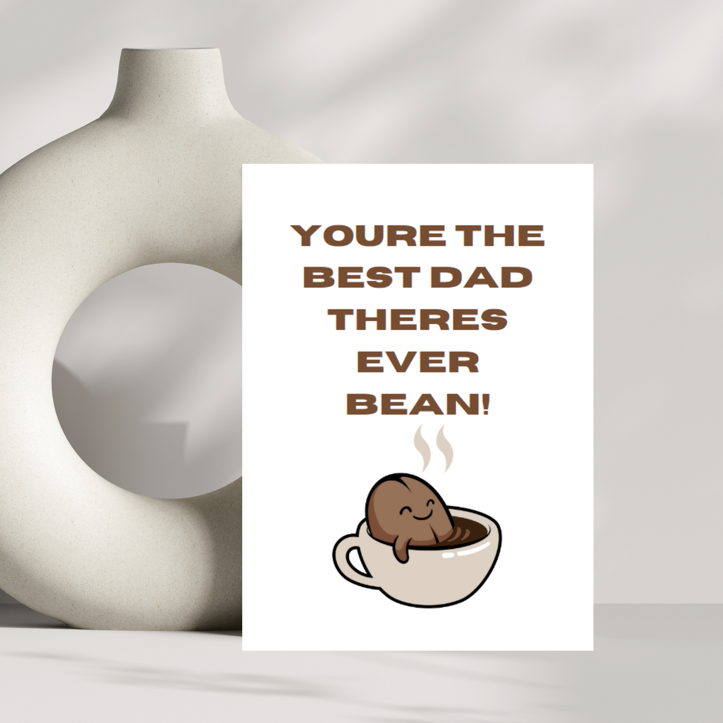 You're the best dad there's ever bean!