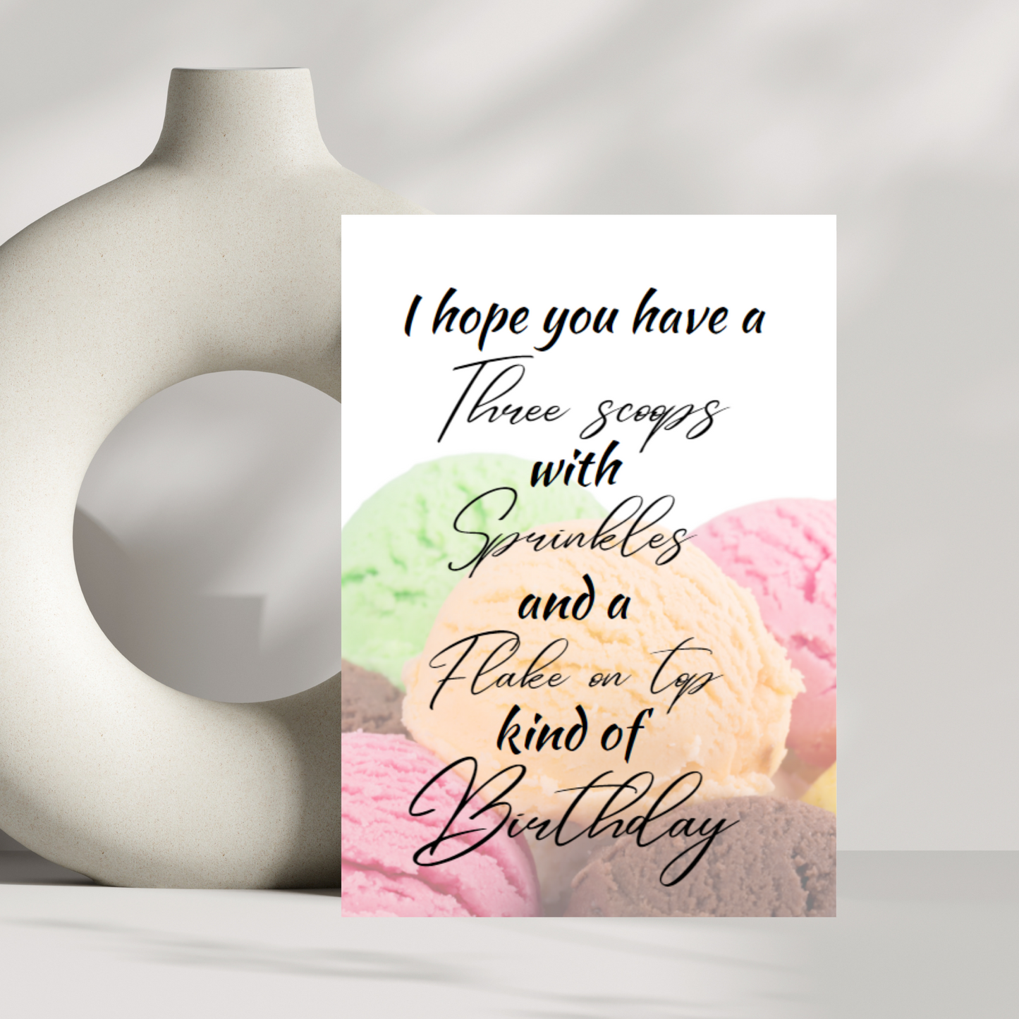I hope you have a three scoops with sprinkles and a flake on top kind of birthday card