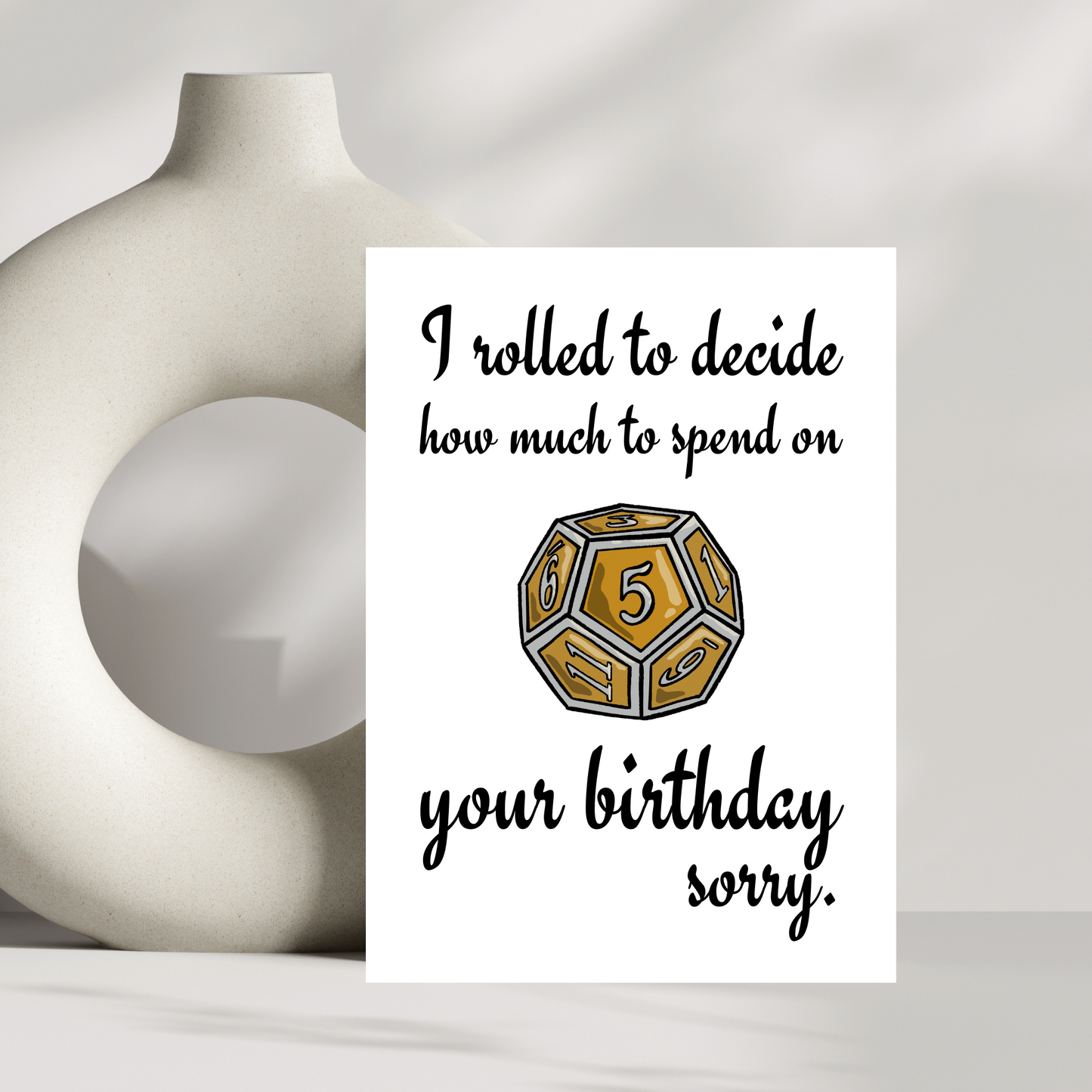 I rolled to decide how much to spend on your birthday, sorry. birthday card
