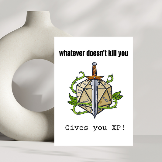 Whatever doesn't kill you gives you XP!