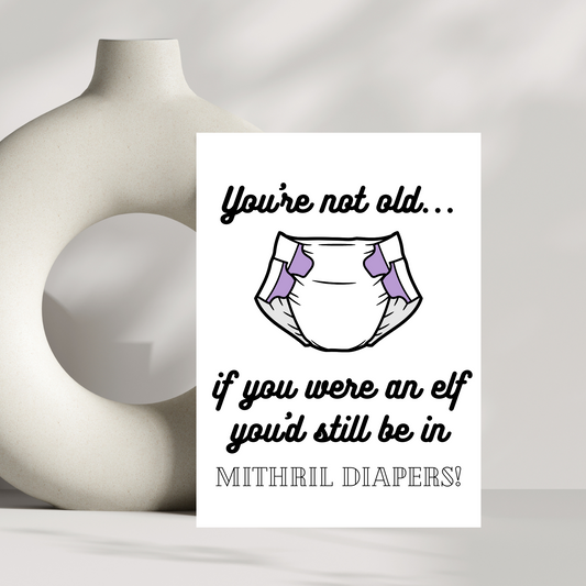 You're not old...if you were an elf you'd still be in mithril diapers!