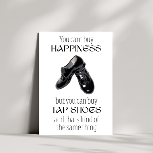 You cant buy happiness but you can by tap shoes