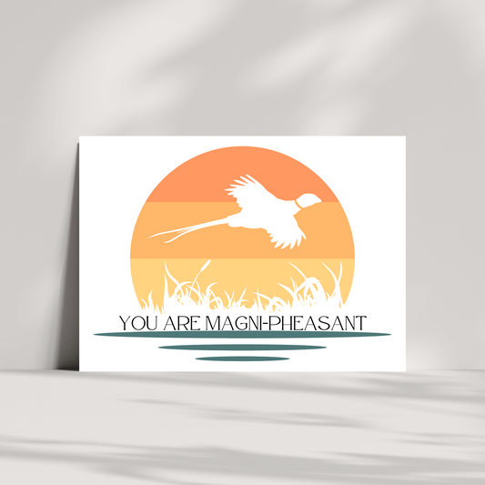 You are magni-pheasant
