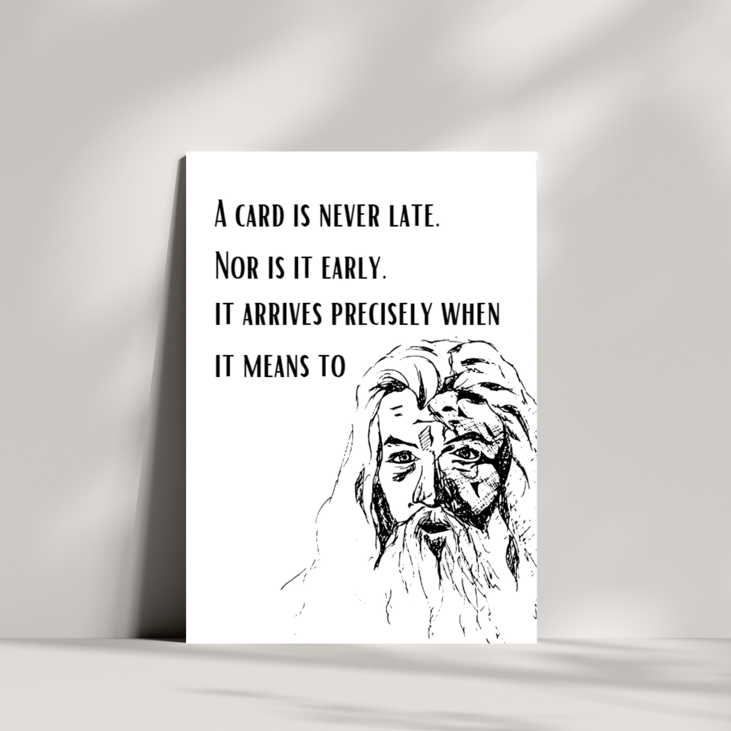 A card is never late. nor is it early. it arrives precisely when it means to