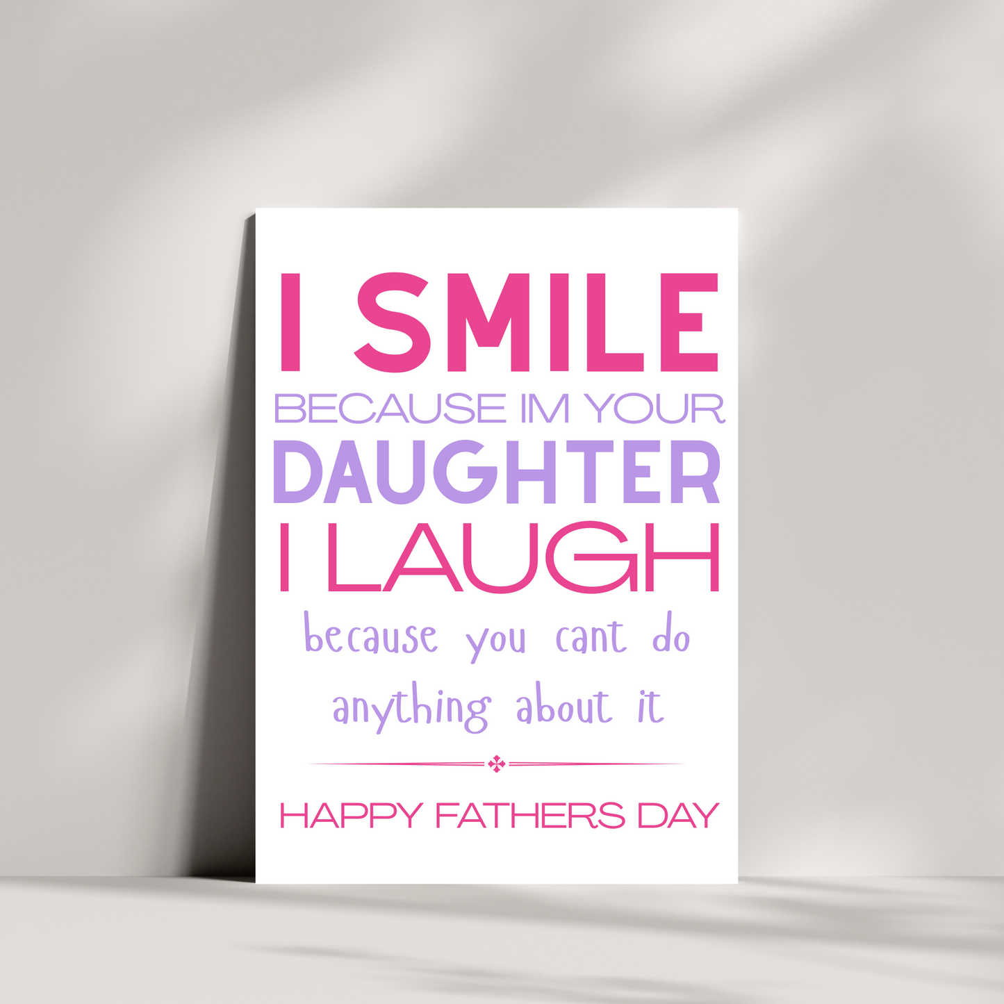 I smile because I'm your daughter...