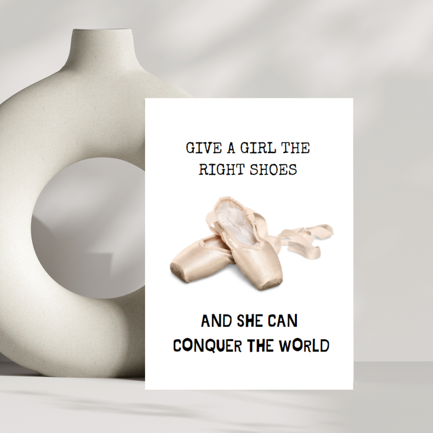 Give a girl the right shoes and she can conquer the world birthday card - Ballet/Dance