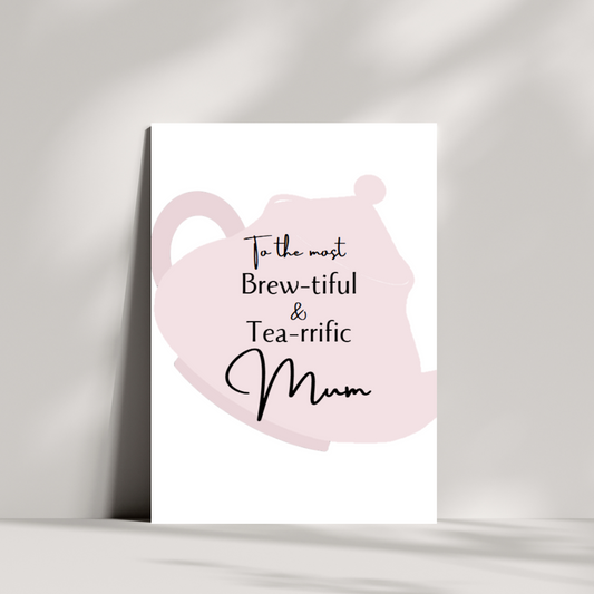 To the most brew-tiful and tea-rrific mum