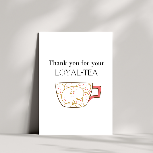 Thank you for your loyal-tea