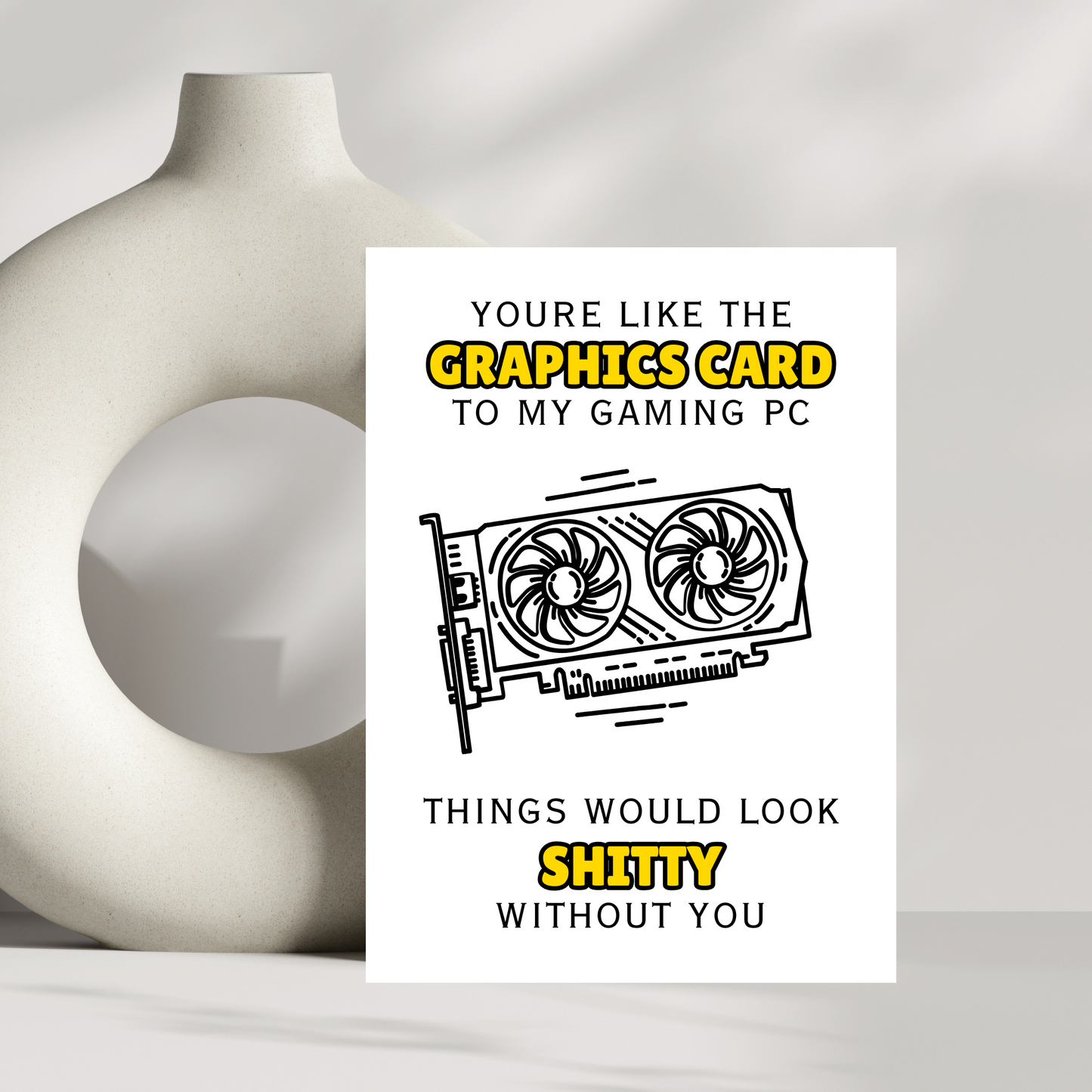 You're like the graphics card