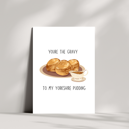 You're the gravy to my Yorkshire pudding