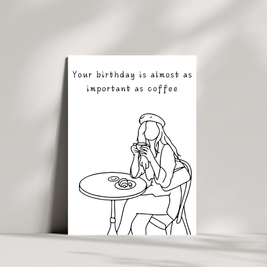 Your birthday is almost as important as coffee