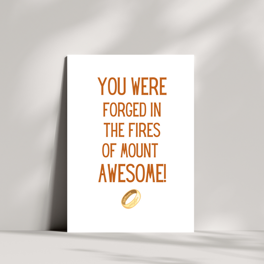 You were forged in the fired of mount awesome birthday card