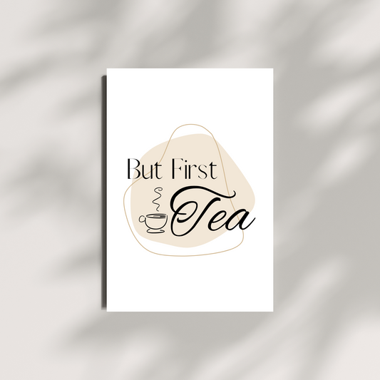"But First Tea" art print