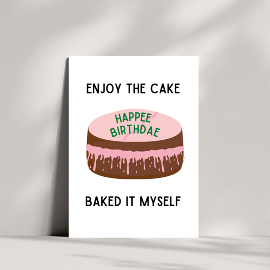 Enjoy the cake, baked it myself. Happee Birthdae card