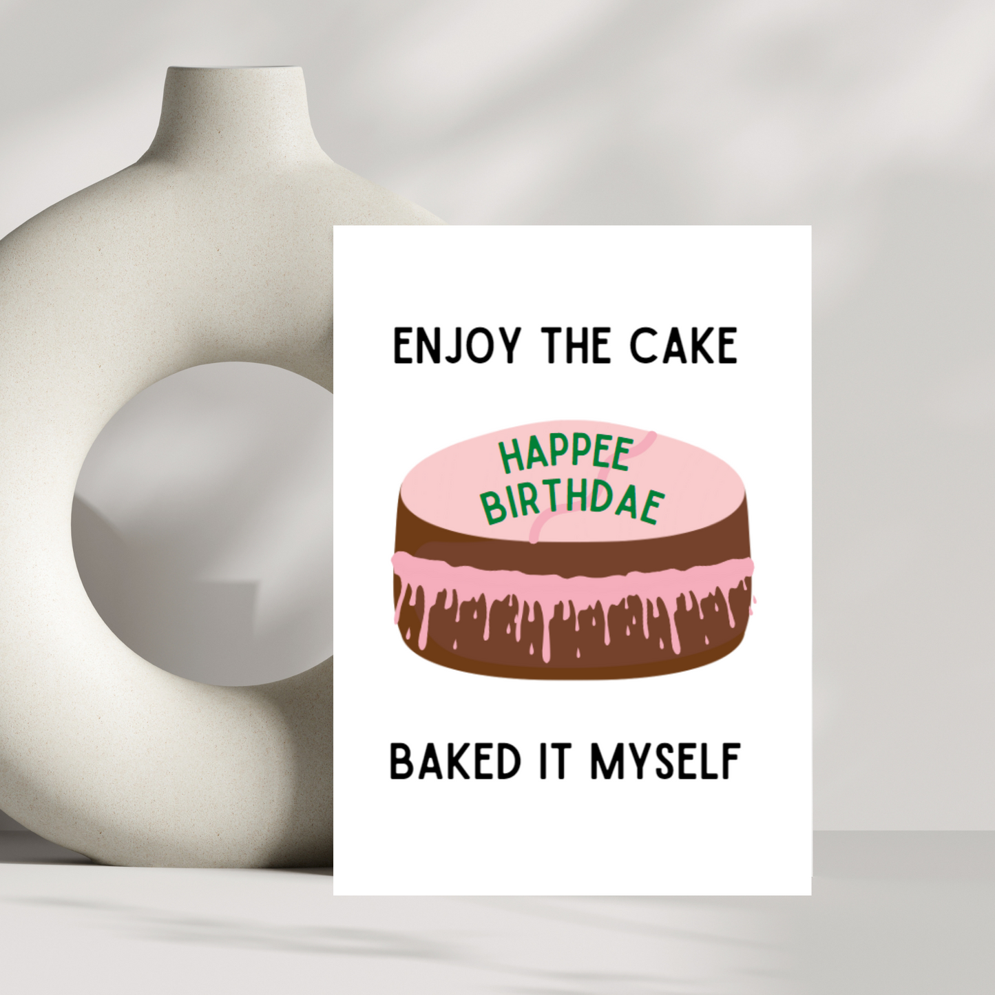 Enjoy the cake, baked it myself. Happee Birthdae card