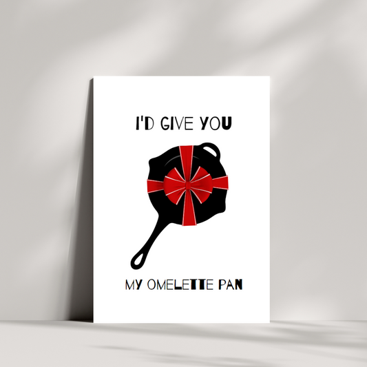 Id give you my omelette pan valentines day card