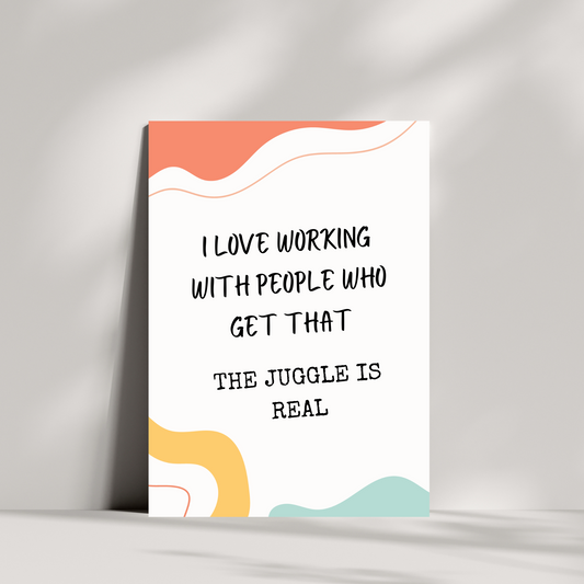 I love working with people who get that... the juggle is real greetings card