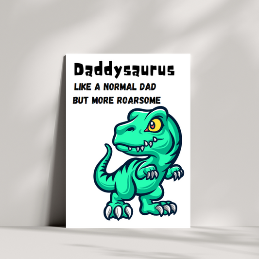 Daddysaurus, like a normal dad but more roarsome greetings card