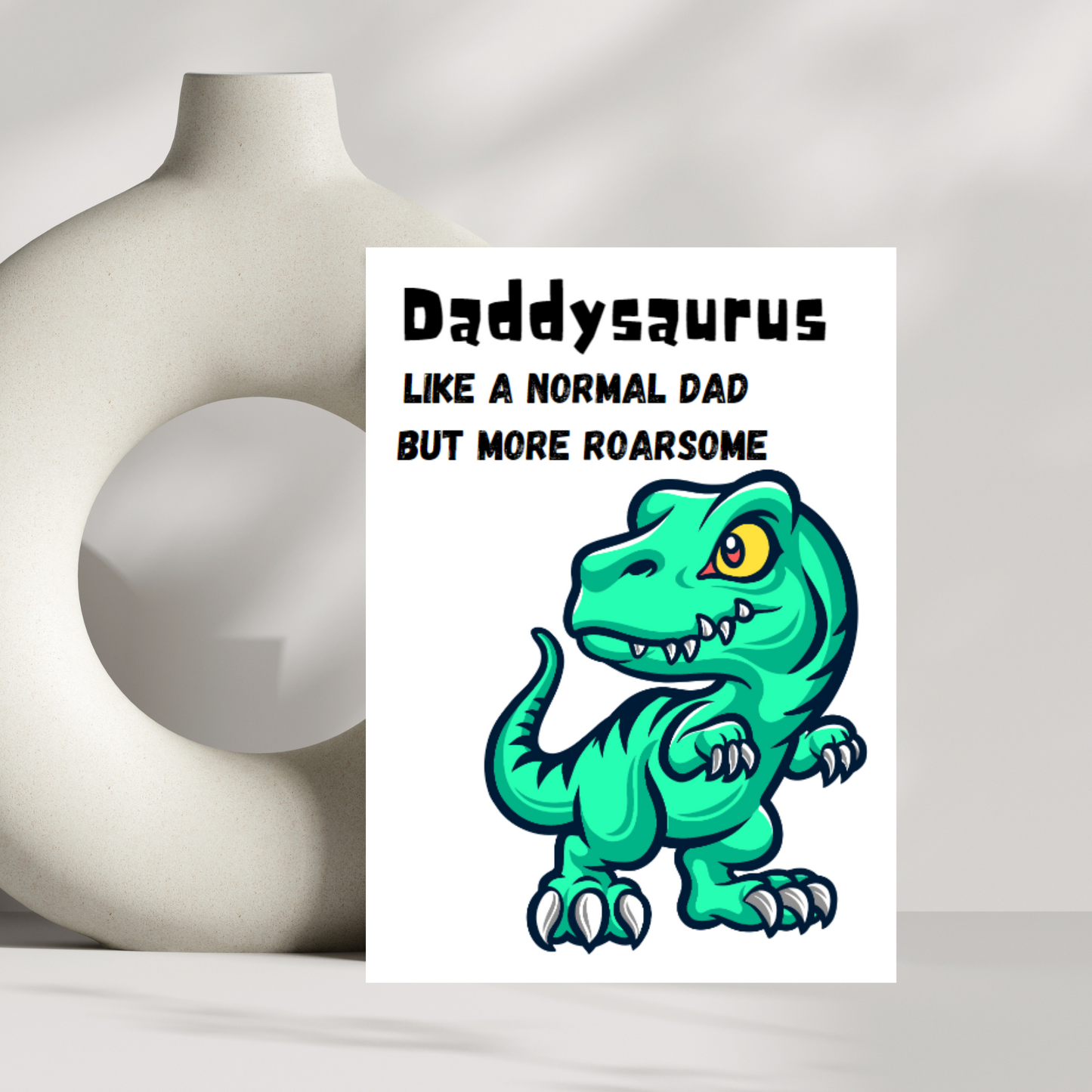 Daddysaurus, like a normal dad but more roarsome greetings card
