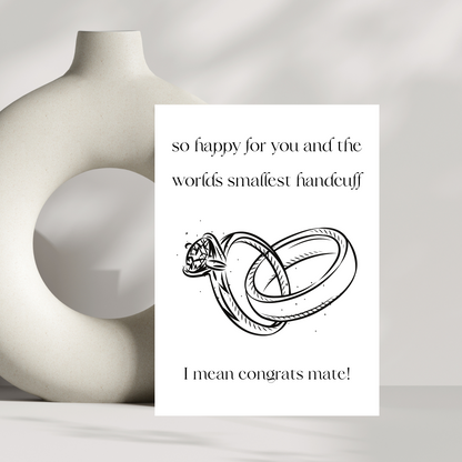 So happy for you and the smallest handcuff, I mean congrats mate! engagement card