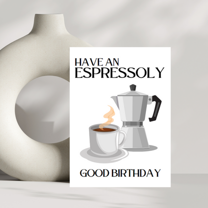 Have an espressoly good birthday card - birthday card