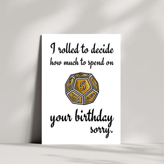 I rolled to decide how much to spend on your birthday, sorry. birthday card