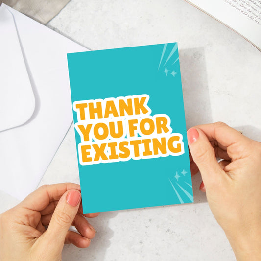 “Thank You for Existing” Greeting Card