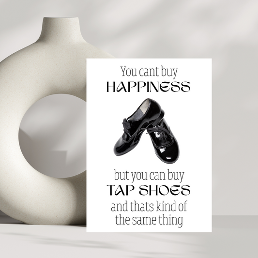 You cant buy happiness but you can by tap shoes