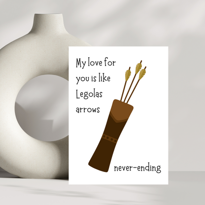 My love for you is like Legolas arrows...never ending greetings card