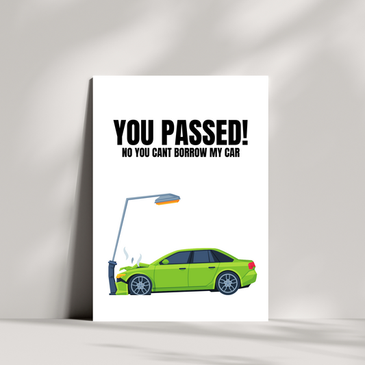 you passed! no you cant borrow my car - passed your driving test card