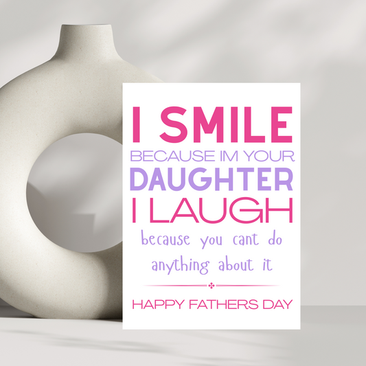 I smile because I'm your daughter...