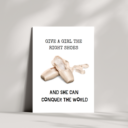 Give a girl the right shoes and she can conquer the world birthday card - Ballet/Dance