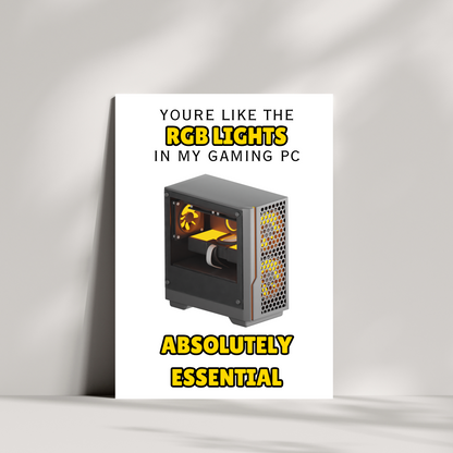 You're like the RGB lights in mu gaming PC valentines day card