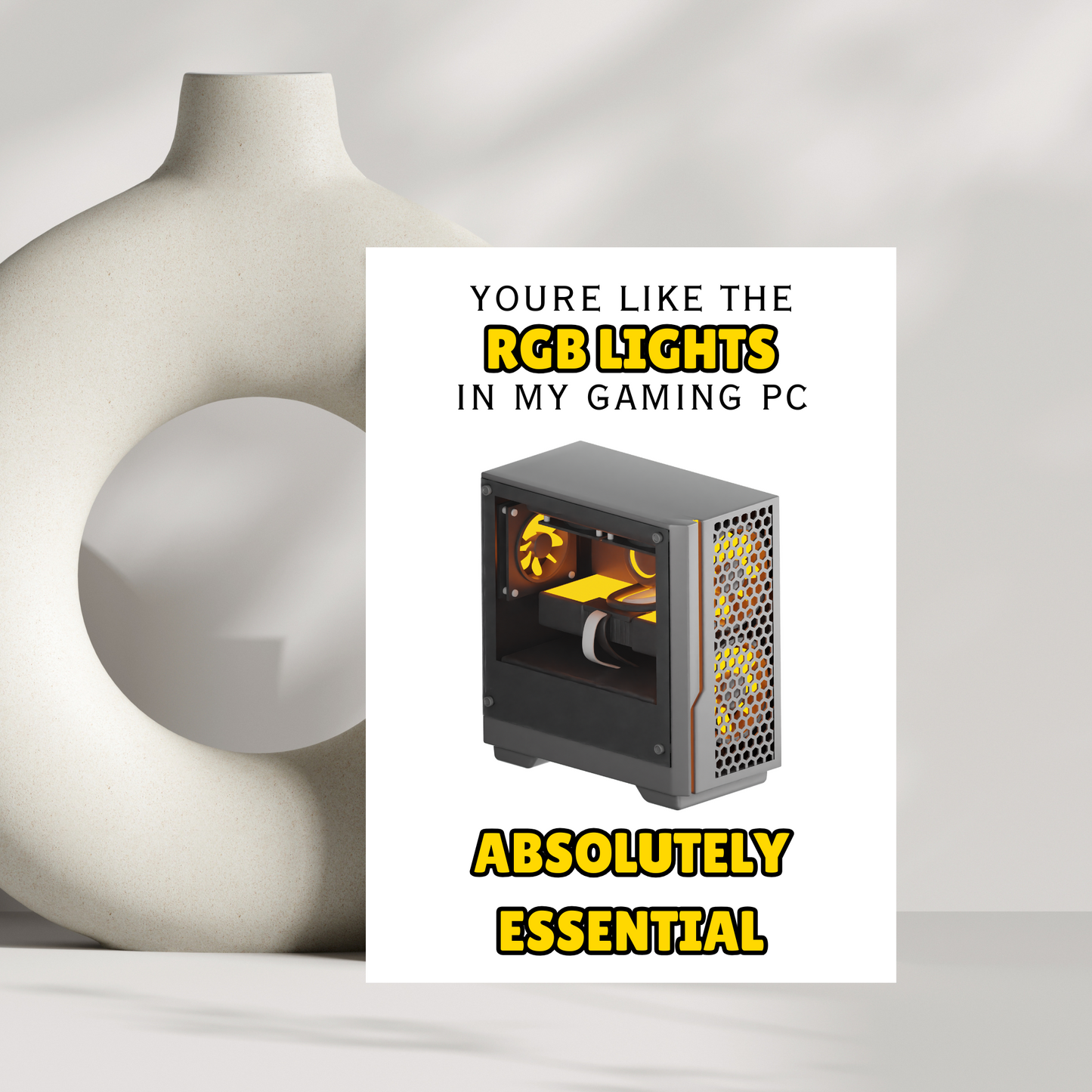 You're like the RGB lights in mu gaming PC valentines day card