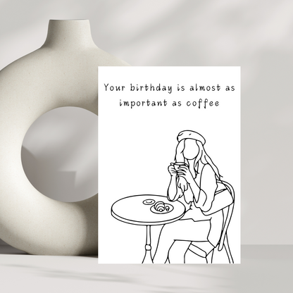 Your birthday is almost as important as coffee birthday card