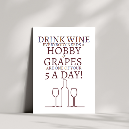 Drink wine everybody needs a hobby & gapes are one of your 5 a day! Birthday card